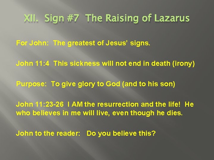 XII. Sign #7 The Raising of Lazarus For John: The greatest of Jesus’ signs.