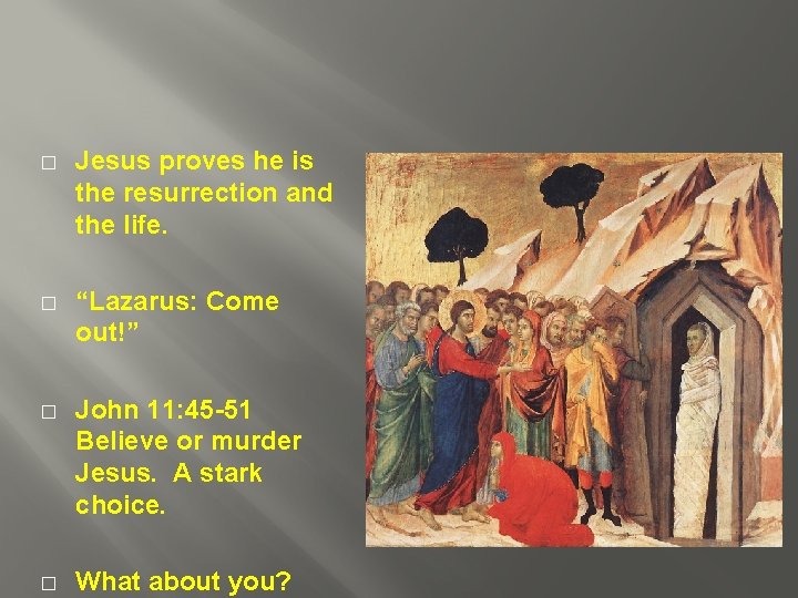 � Jesus proves he is the resurrection and the life. � “Lazarus: Come out!”