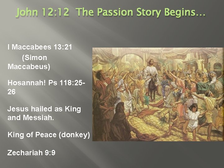 John 12: 12 The Passion Story Begins… I Maccabees 13: 21 (Simon Maccabeus) Hosannah!