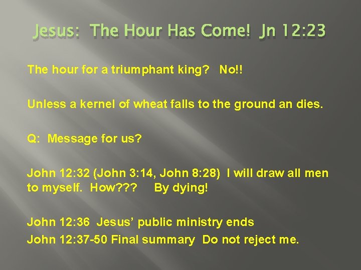 Jesus: The Hour Has Come! Jn 12: 23 The hour for a triumphant king?