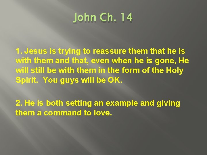 John Ch. 14 1. Jesus is trying to reassure them that he is with