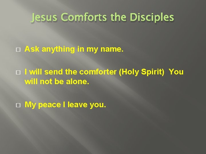 Jesus Comforts the Disciples � Ask anything in my name. � I will send