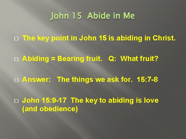 John 15 Abide in Me � The key point in John 15 is abiding