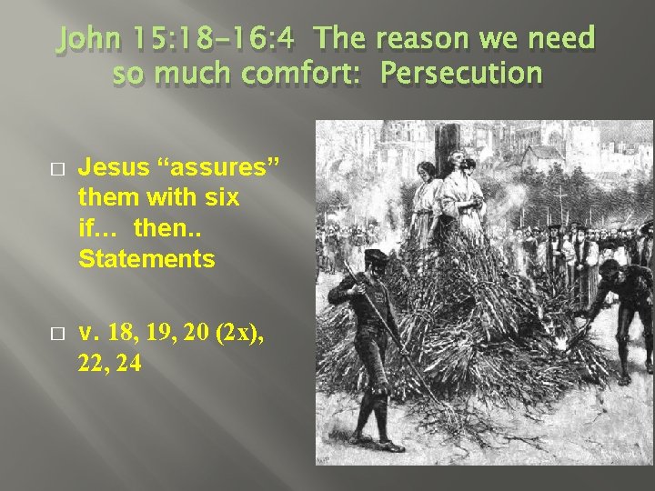 John 15: 18 -16: 4 The reason we need so much comfort: Persecution �