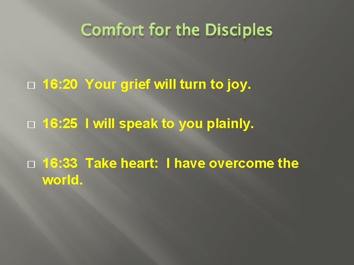 Comfort for the Disciples � 16: 20 Your grief will turn to joy. �