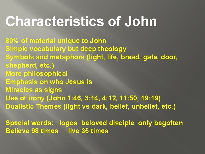 Characteristics of John 80% of material unique to John Simple vocabulary but deep theology