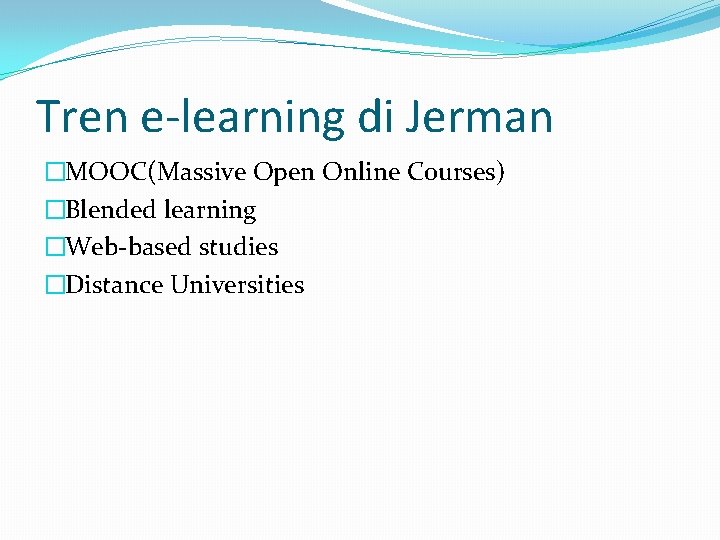 Tren e-learning di Jerman �MOOC(Massive Open Online Courses) �Blended learning �Web-based studies �Distance Universities
