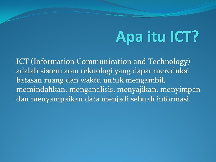 Apa itu ICT? ICT (Information Communication and Technology) adalah sistem atau teknologi yang dapat