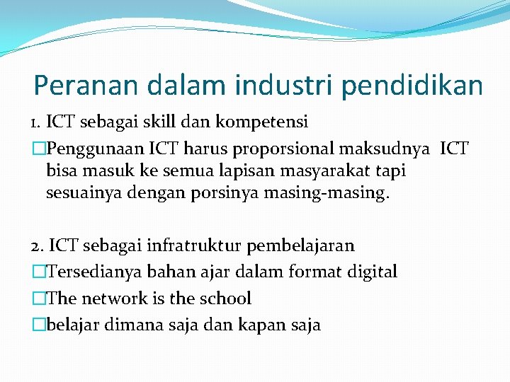 Peranan dalam industri pendidikan 1. ICT sebagai skill dan kompetensi �Penggunaan ICT harus proporsional