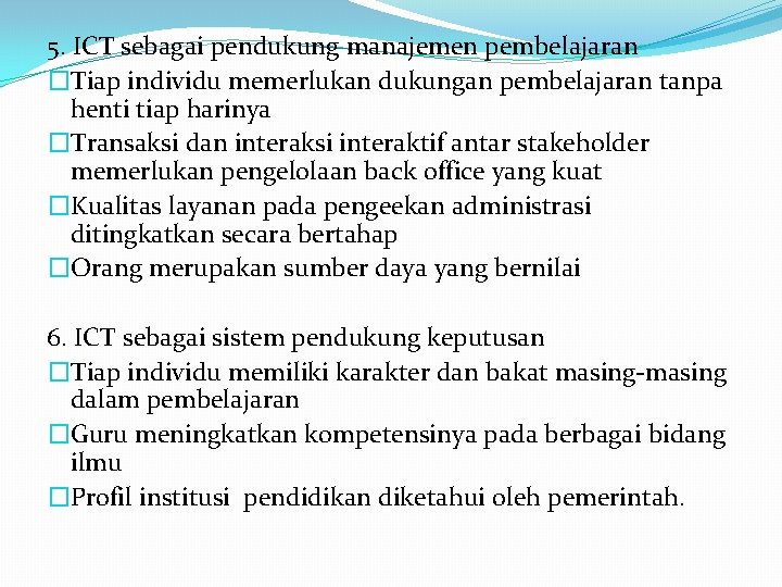 5. ICT sebagai pendukung manajemen pembelajaran �Tiap individu memerlukan dukungan pembelajaran tanpa henti tiap