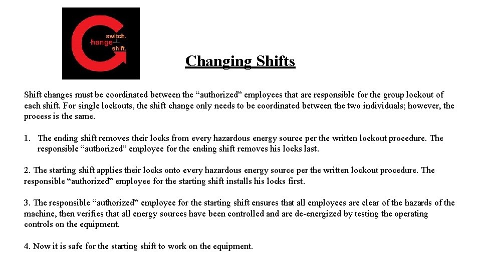 Changing Shifts Shift changes must be coordinated between the “authorized” employees that are responsible