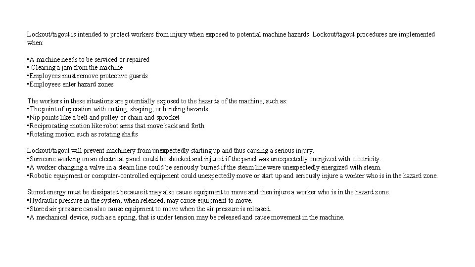 Lockout/tagout is intended to protect workers from injury when exposed to potential machine hazards.