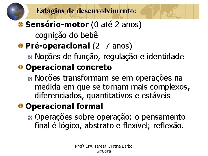 Estágios de desenvolvimento: Sensório-motor (0 até 2 anos) cognição do bebê Pré-operacional (2 -