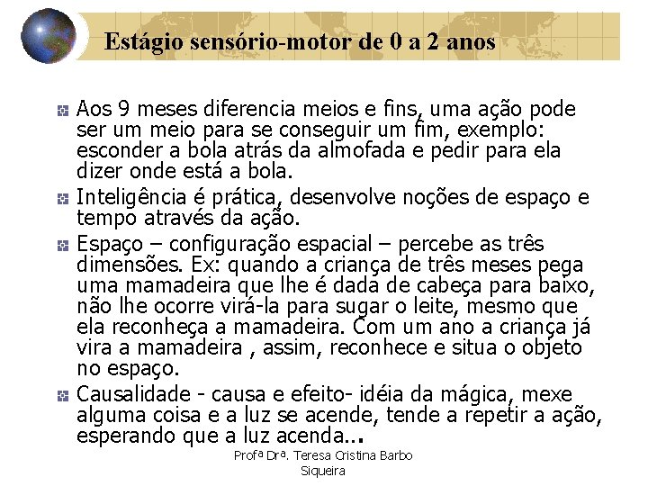 Estágio sensório-motor de 0 a 2 anos Aos 9 meses diferencia meios e fins,