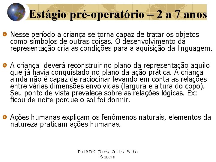 Estágio pré-operatório – 2 a 7 anos Nesse período a criança se torna capaz