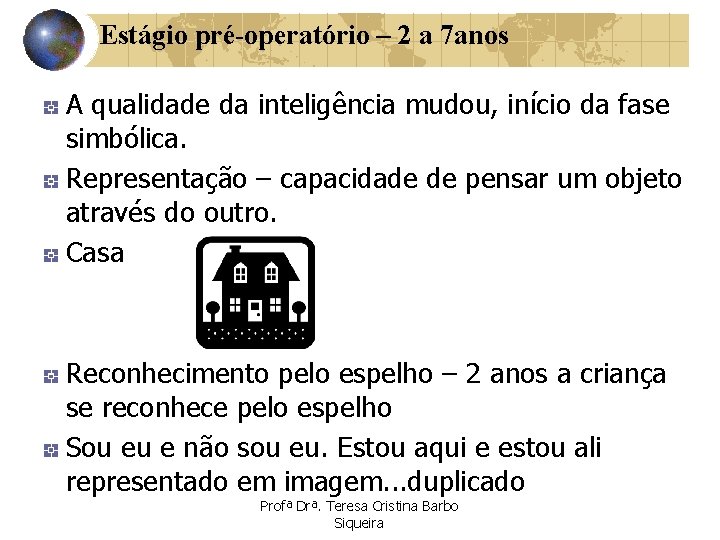 Estágio pré-operatório – 2 a 7 anos A qualidade da inteligência mudou, início da