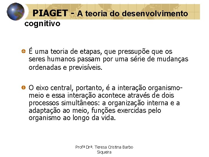 PIAGET - A teoria do desenvolvimento cognitivo É uma teoria de etapas, que pressupõe