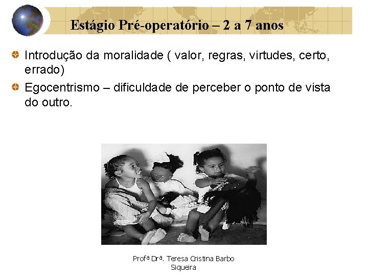 Estágio Pré-operatório – 2 a 7 anos Introdução da moralidade ( valor, regras, virtudes,