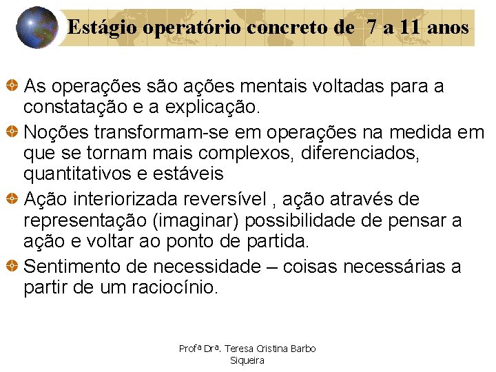 Estágio operatório concreto de 7 a 11 anos As operações são ações mentais voltadas