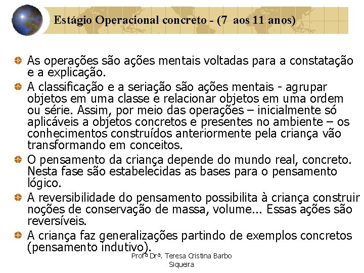 Estágio Operacional concreto - (7 aos 11 anos) As operações são ações mentais voltadas