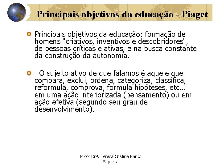 Principais objetivos da educação - Piaget Principais objetivos da educação: formação de homens "criativos,