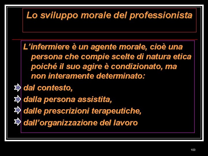 Lo sviluppo morale del professionista L’infermiere è un agente morale, cioè una persona che