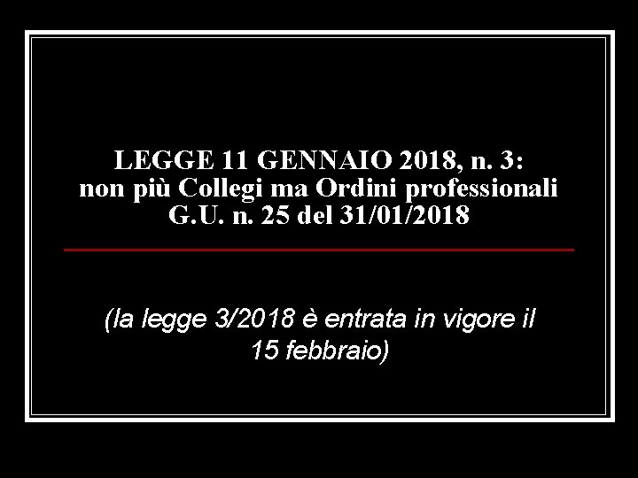 LEGGE 11 GENNAIO 2018, n. 3: non più Collegi ma Ordini professionali G. U.