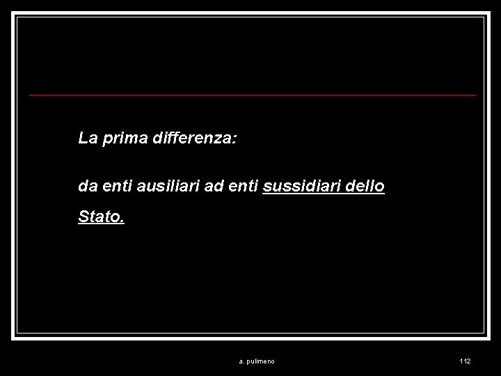 La prima differenza: da enti ausiliari ad enti sussidiari dello Stato. a. pulimeno 112