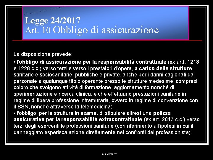 Legge 24/2017 Art. 10 Obbligo di assicurazione La disposizione prevede: • l'obbligo di assicurazione