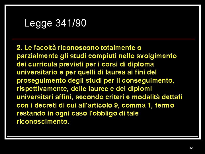 Legge 341/90 2. Le facoltà riconoscono totalmente o parzialmente gli studi compiuti nello svolgimento