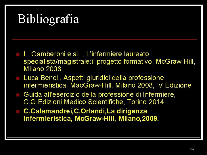 Bibliografia n n L. Gamberoni e al. , L’infermiere laureato specialista/magistrale: il progetto formativo,