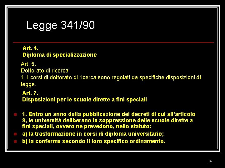 Legge 341/90 Art. 4. Diploma di specializzazione Art. 5. Dottorato di ricerca 1. I