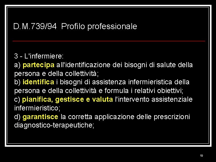 D. M. 739/94 Profilo professionale 3 - L'infermiere: a) partecipa all'identificazione dei bisogni di