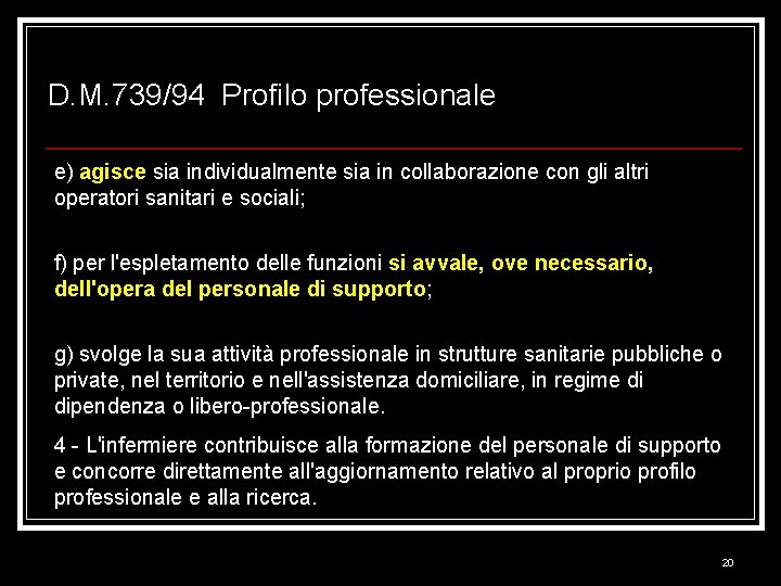 D. M. 739/94 Profilo professionale e) agisce sia individualmente sia in collaborazione con gli