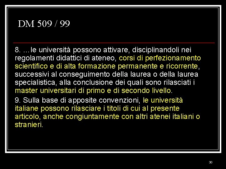 DM 509 / 99 8. …le università possono attivare, disciplinandoli nei regolamenti didattici di