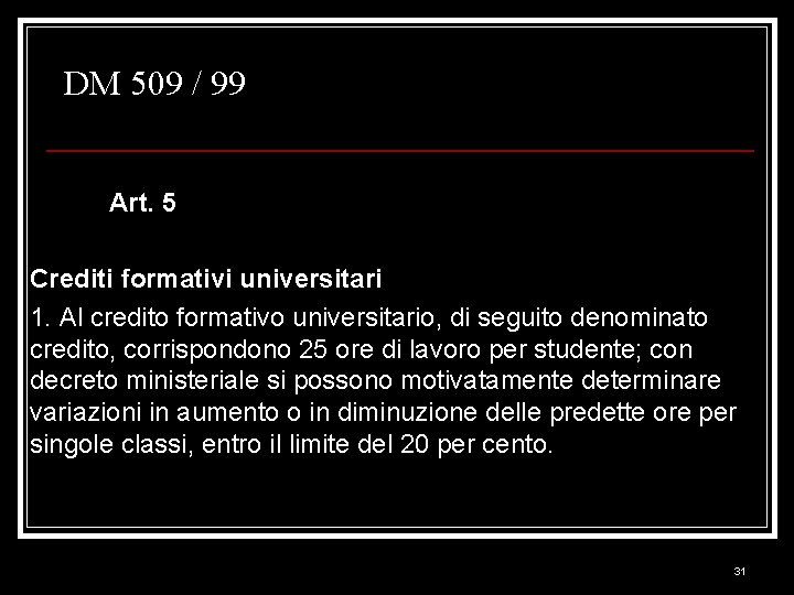 DM 509 / 99 Art. 5 Crediti formativi universitari 1. Al credito formativo universitario,
