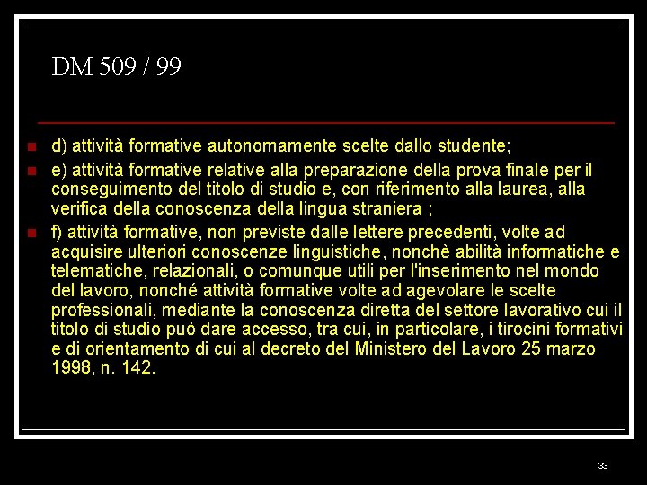 DM 509 / 99 n n n d) attività formative autonomamente scelte dallo studente;