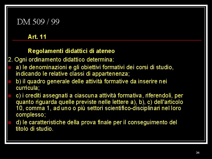 DM 509 / 99 Art. 11 Regolamenti didattici di ateneo 2. Ogni ordinamento didattico