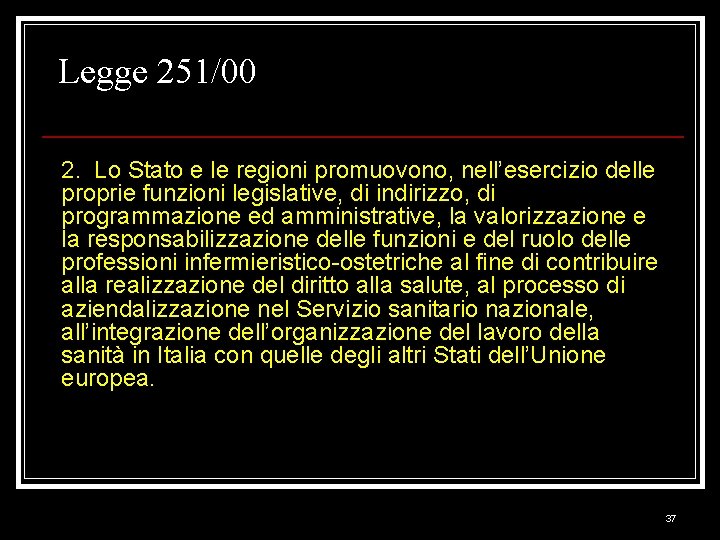 Legge 251/00 2. Lo Stato e le regioni promuovono, nell’esercizio delle proprie funzioni legislative,