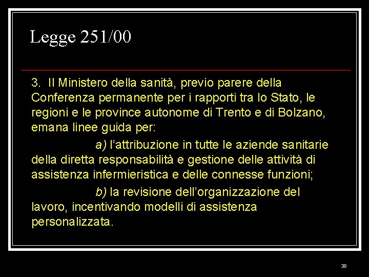 Legge 251/00 3. Il Ministero della sanità, previo parere della Conferenza permanente per i