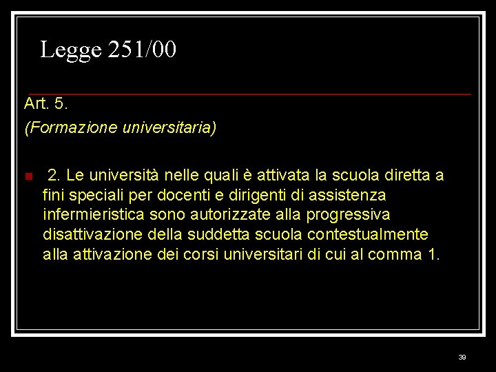 Legge 251/00 Art. 5. (Formazione universitaria) n 2. Le università nelle quali è attivata