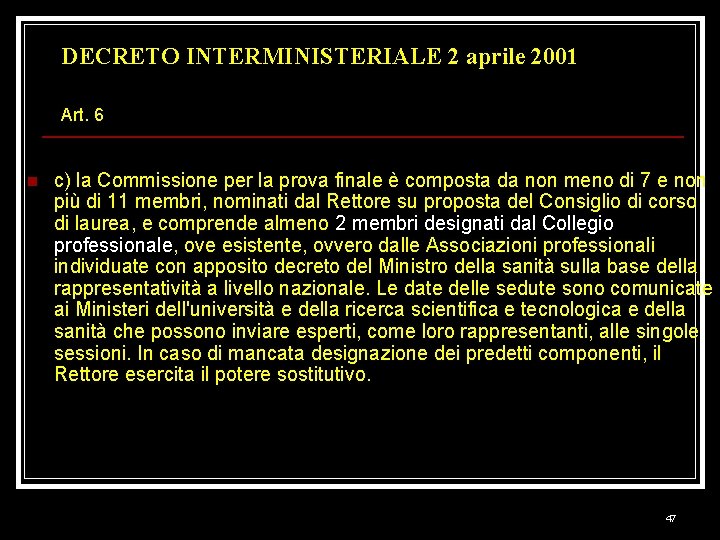 DECRETO INTERMINISTERIALE 2 aprile 2001 Art. 6 n c) la Commissione per la prova