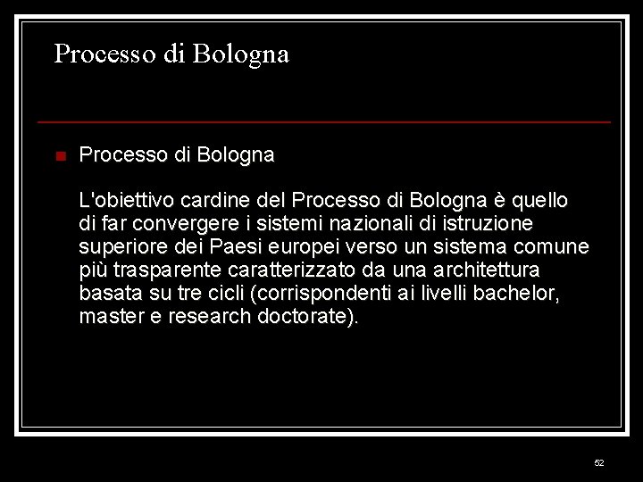 Processo di Bologna n Processo di Bologna L'obiettivo cardine del Processo di Bologna è