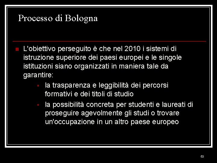 Processo di Bologna n L'obiettivo perseguito è che nel 2010 i sistemi di istruzione