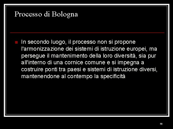 Processo di Bologna n In secondo luogo, il processo non si propone l'armonizzazione dei