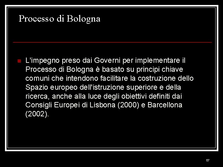 Processo di Bologna n L'impegno preso dai Governi per implementare il Processo di Bologna