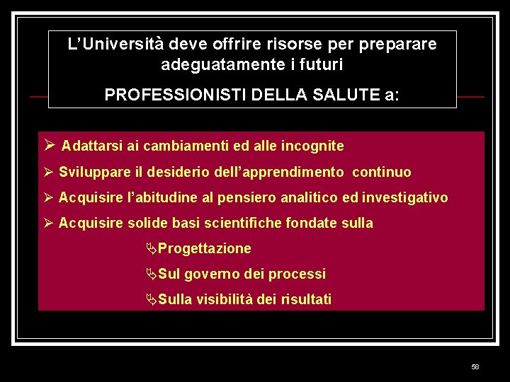 L’Università deve offrire risorse per preparare adeguatamente i futuri PROFESSIONISTI DELLA SALUTE a: Ø