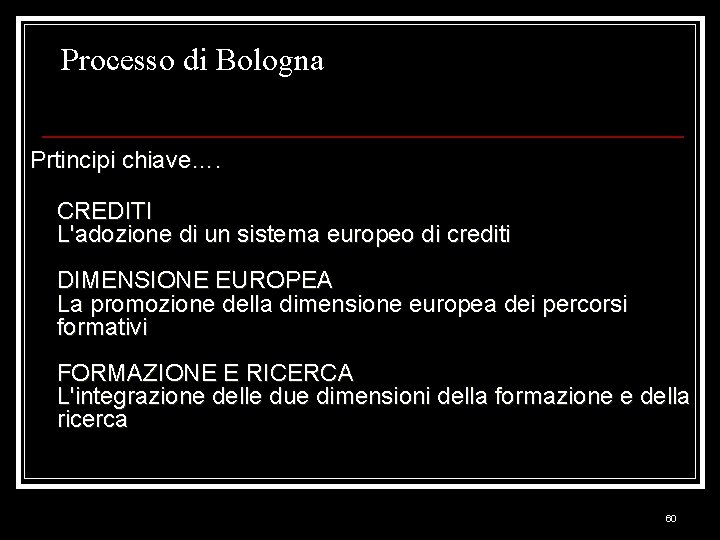 Processo di Bologna Prtincipi chiave…. CREDITI L'adozione di un sistema europeo di crediti DIMENSIONE