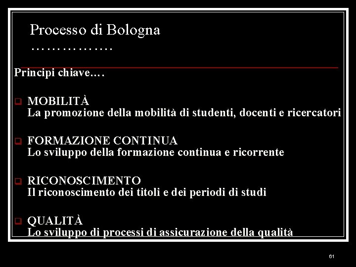 Processo di Bologna ……………. Principi chiave…. q MOBILITÀ La promozione della mobilità di studenti,