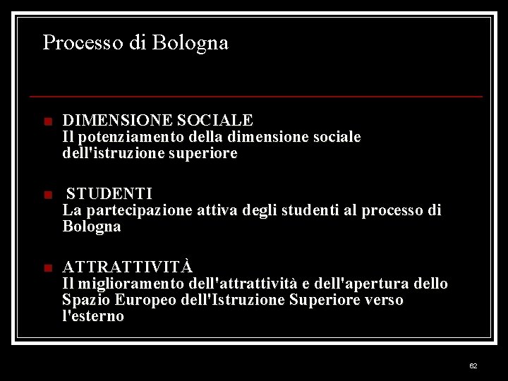 Processo di Bologna n DIMENSIONE SOCIALE Il potenziamento della dimensione sociale dell'istruzione superiore n